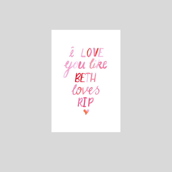 Card - I Love You Like Beth Loves Rip